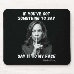 You've Got Something To Say It To My Face. Kamala Mouse Pad