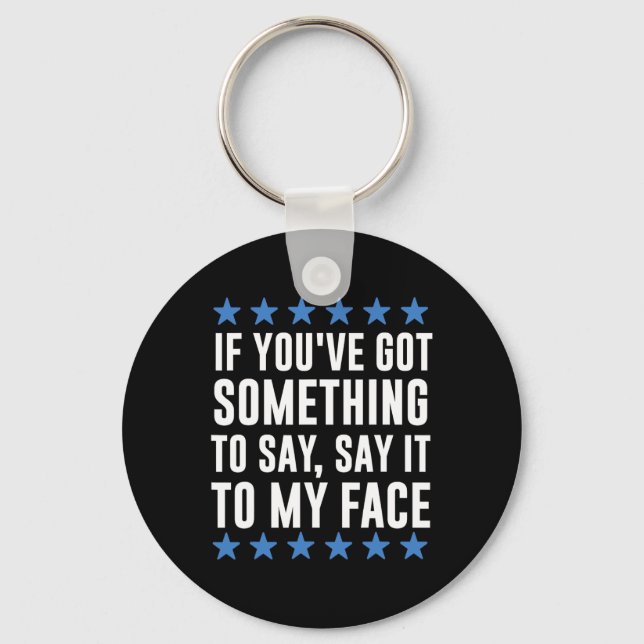You've Got Something To Say Kamala Harris  Key Ring (Front)