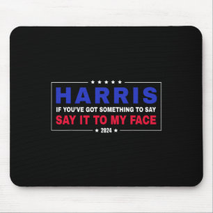 You've Got Something To Say Kamala Walz 2024 Presi Mouse Pad