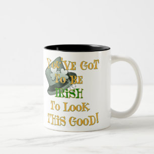 You've Got to be Irish to Look this Good! Design Two-Tone Coffee Mug