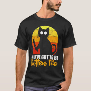 You've Got To Be Kitten Me  Halloween Cat Knife T-Shirt
