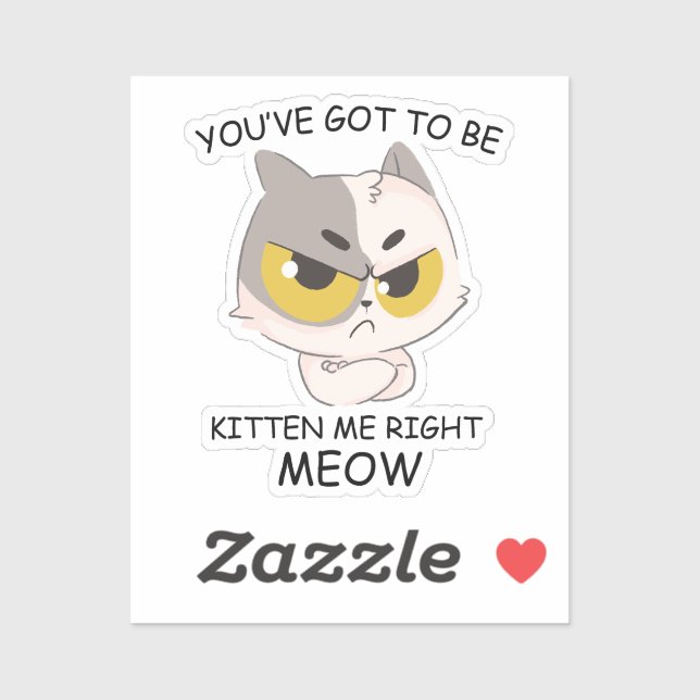 You've Got To Be Kitten Me Right Meow  (Sheet)