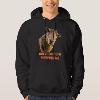 You've Got To Be Sheeping Me  Sheep Lambs Animal Hoodie