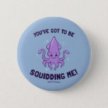 You've Got To Be Squidding Me 6 Cm Round Badge<br><div class="desc">"You've Got To Be Squidding Me" squid graphic designed by bCreative shows a cute purple squid! This makes a great gift for family, friends, or a treat for yourself! This funny graphic is a great addition to anyone's style. bCreative is a leading creator and licensor of original, trendy designs and...</div>