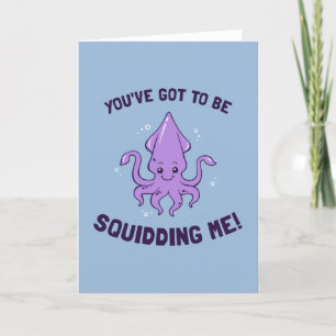 You've Got To Be Squidding Me Card