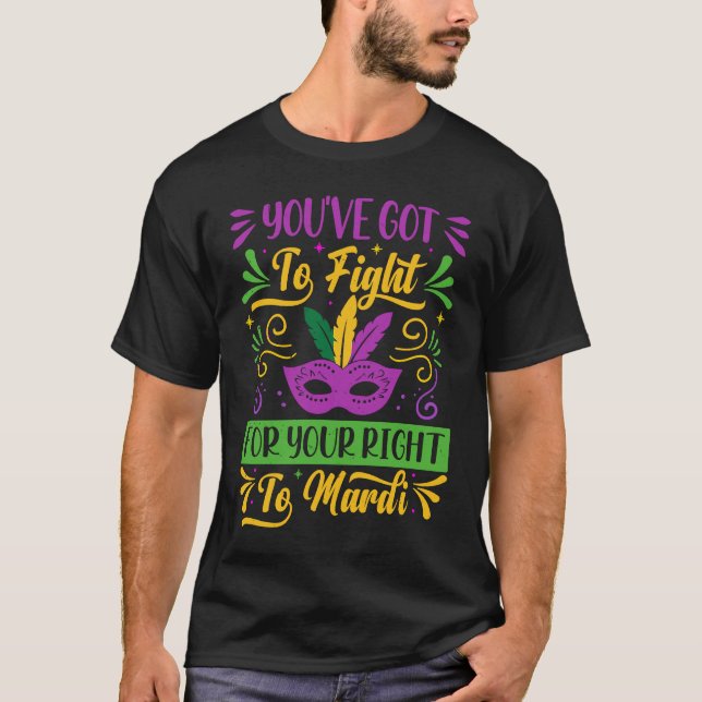 You've Got To Fight For Your Right To Mardi  Parad T-Shirt (Front)