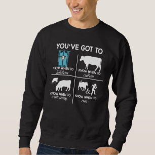 You've Got to Know When to Funny Ranch Life Cows Sweatshirt