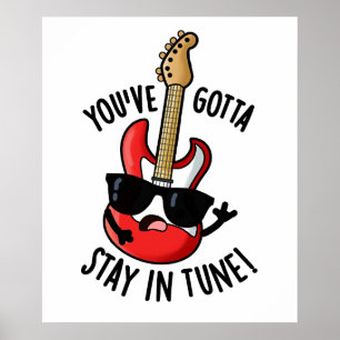 You've Gotta Stay In Tune Funny Guitar Pun  Poster