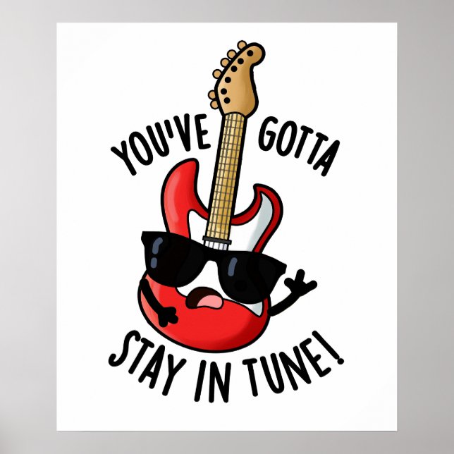 You've Gotta Stay In Tune Funny Guitar Pun  Poster (Front)