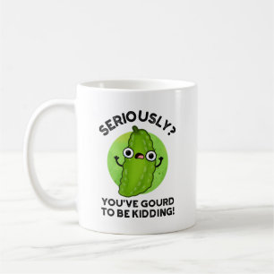 You've Gourd To Be Kidding Funny Veggie Pun Coffee Mug
