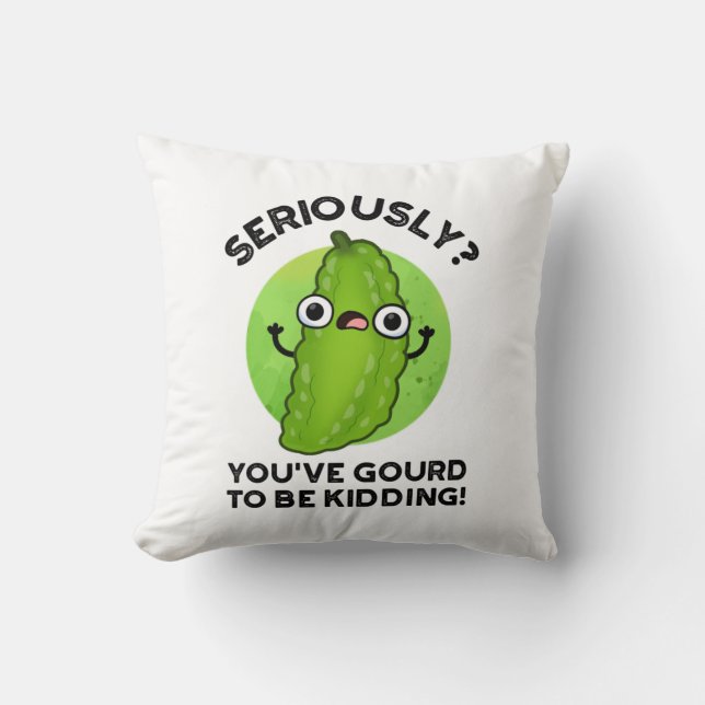 You've Gourd To Be Kidding Funny Veggie Pun Cushion (Front)
