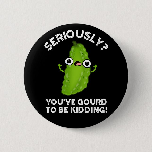 You've Gourd To Be Kidding Veggie Pun Dark BG 6 Cm Round Badge (Front)