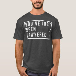 Youve just been lawyered 1 T-Shirt