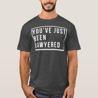 Youve just been lawyered 1 T-Shirt