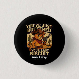 You've Just Buttered Your Last Biscuit Cowboy Cat 3 Cm Round Badge