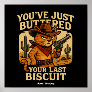 You've Just Buttered Your Last Biscuit Cowboy Cat Poster