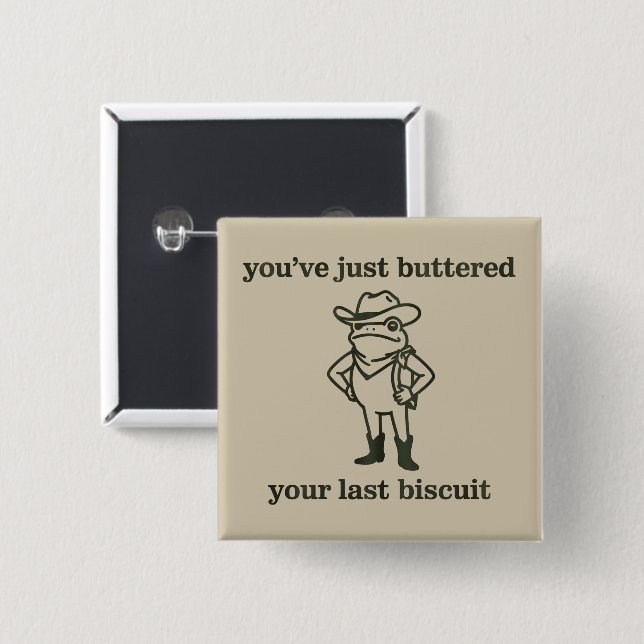 You've just Buttered Your Last Biscuit Cowboy Frog 15 Cm Square Badge (Front & Back)