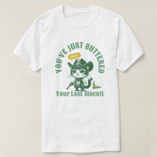 You've Just Buttered Your Last Biscuit, Funny Cat T-Shirt