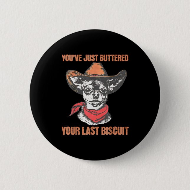 You've Just Buttered Your Last Biscuit Funny Cowbo 6 Cm Round Badge (Front)