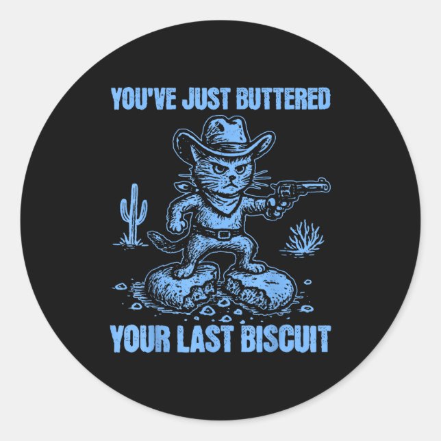 You've Just Buttered Your Last Biscuit Funny Cowbo Classic Round Sticker (Front)