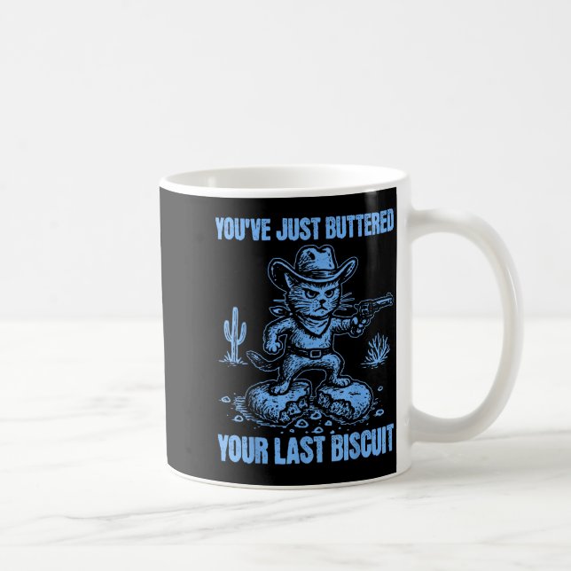You've Just Buttered Your Last Biscuit Funny Cowbo Coffee Mug (Right)