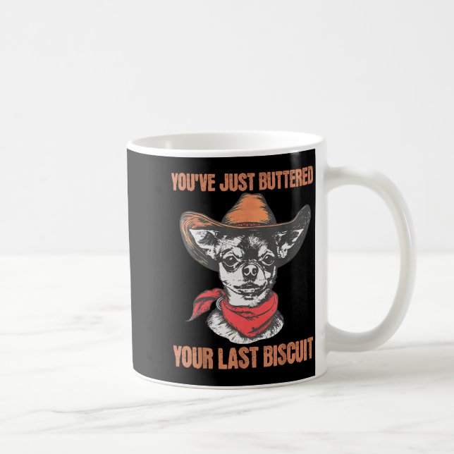 You've Just Buttered Your Last Biscuit Funny Cowbo Coffee Mug (Right)