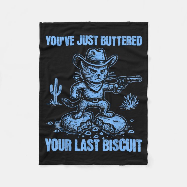 You've Just Buttered Your Last Biscuit Funny Cowbo Fleece Blanket (Front)