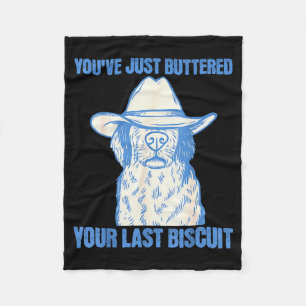 You've Just Buttered Your Last Biscuit Funny Cowbo Fleece Blanket