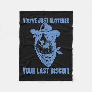 You've Just Buttered Your Last Biscuit Funny Cowbo Fleece Blanket