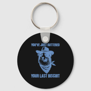 You've Just Buttered Your Last Biscuit Funny Cowbo Key Ring