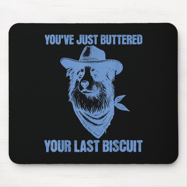 You've Just Buttered Your Last Biscuit Funny Cowbo Mouse Pad (Front)