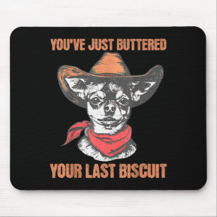You've Just Buttered Your Last Biscuit Funny Cowbo Mouse Pad