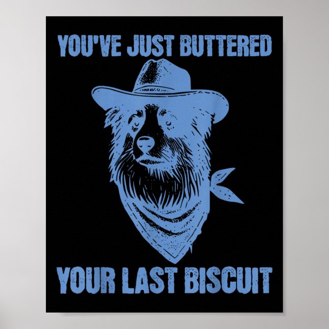 You've Just Buttered Your Last Biscuit Funny Cowbo Poster (Front)