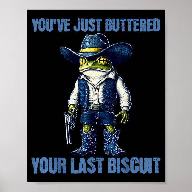 You've Just Buttered Your Last Biscuit Funny Cowbo Poster (Front)