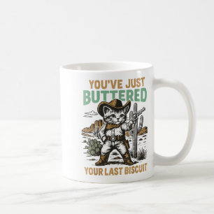 You've Just Buttered Your Last Biscuit Western Cat Coffee Mug