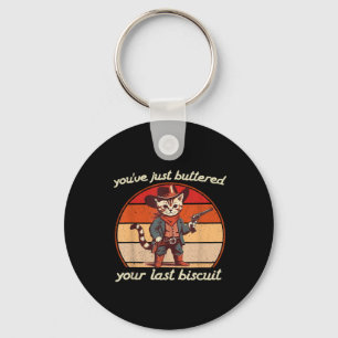 Youve Just Buttered Your Last Biscuit Western Cat Key Ring
