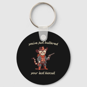 Youve Just Buttered Your Last Biscuit Western Cat Key Ring