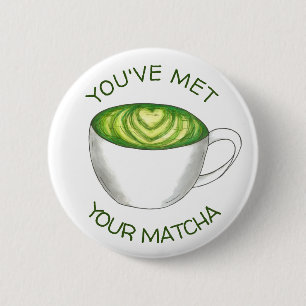 You've Met Your Match Matcha Green Tea Latte Love 6 Cm Round Badge