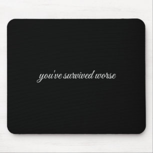 You've Survived Worse, Mental Health Therapy  Mouse Pad