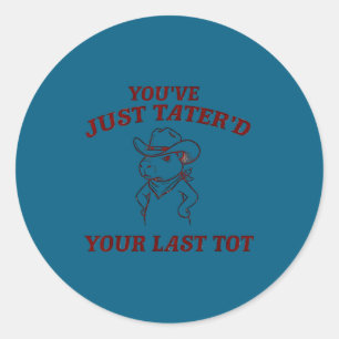 You've tater'd your last tot funny capybara cowboy classic round sticker