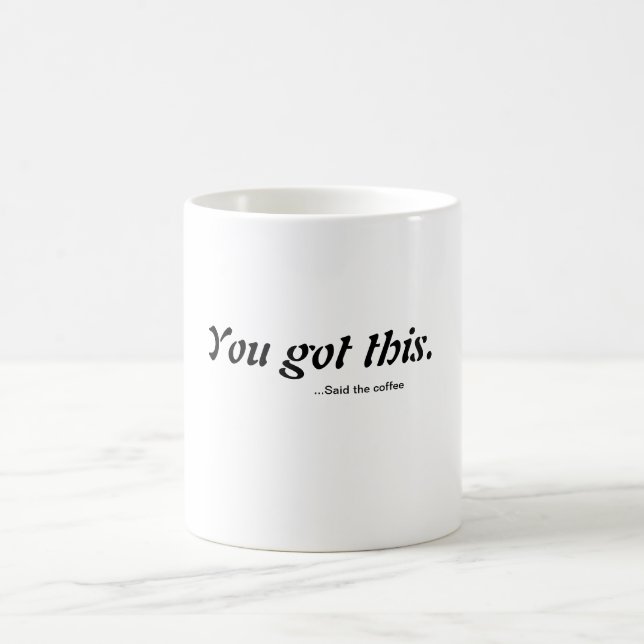 You've totally got this coffee mug (Center)