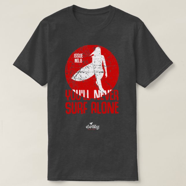 youx27ll never surf alone T T-Shirt (Design Front)
