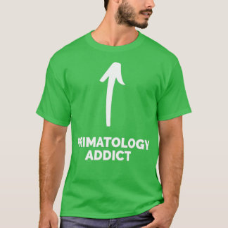 Youx27re a Primatology Addict T-Shirt