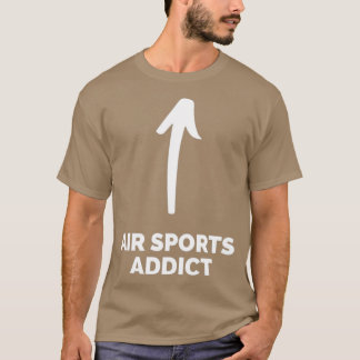 Youx27re an Air Sports Addict T-Shirt