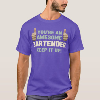 Youx27re An Awesome Bartender Keep it up Funny CoW T-Shirt