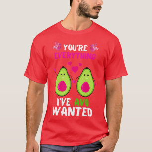 Youx27re Everything AVO Wanted Funny Avocado Valen T-Shirt