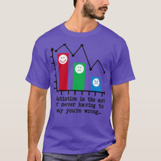 Youx27re Never Wrong Statistics Humour T-Shirt