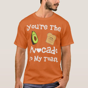 Youx27re the Avocado To My Toast 12 T-Shirt