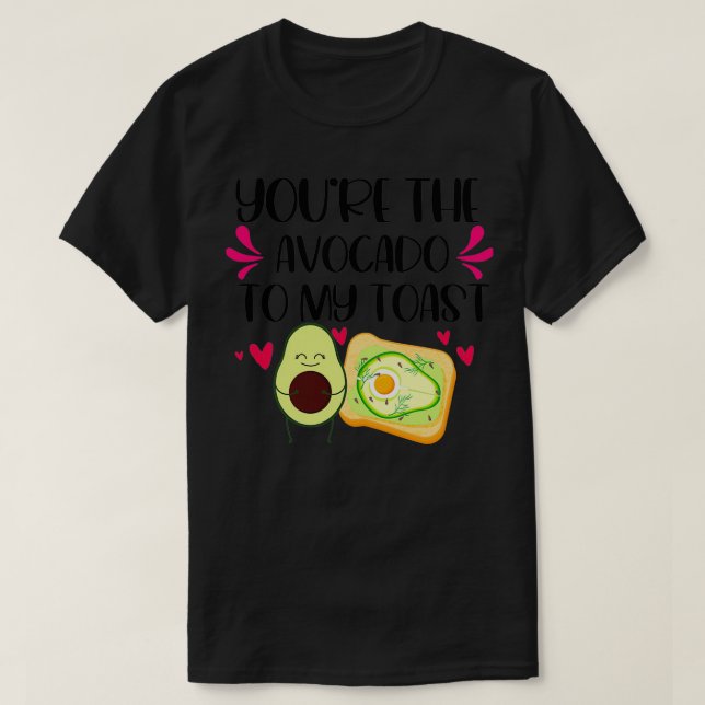 youx27re the avocado to my toast 15 T-Shirt (Design Front)