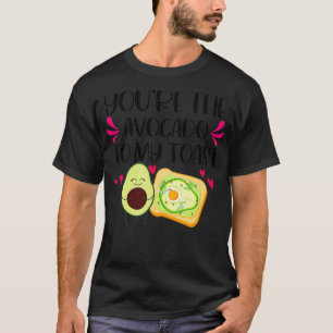 youx27re the avocado to my toast 15 T-Shirt